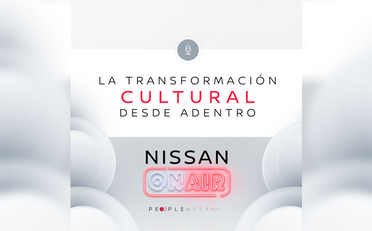 Nissan ON AIR Edición especial People Week Transformación cultural: la fortaleza se genera desde adentro